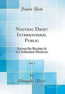 Nouveau Droit International Public, Vol 1 Suivant les Besoins de la Civilisation