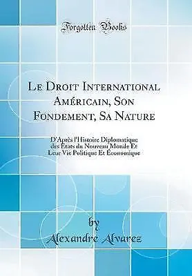 Le Droit International Amricain, Son Fondement, Sa Nature D'Aprs l'Histoire Dipl