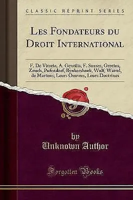 Les Fondateurs du Droit International F De Vitoria, A Gentilis, F Suarez, Grotiu