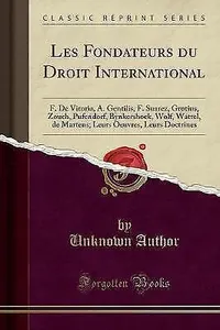Les Fondateurs du Droit International F De Vitoria, A Gentilis, F Suarez, Grotiu